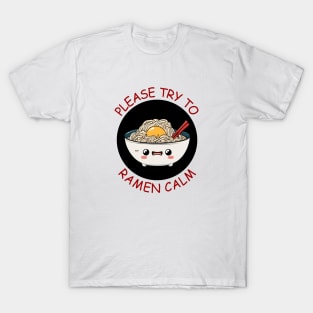 Please Try To Ramen Calm | Ramen Pun T-Shirt